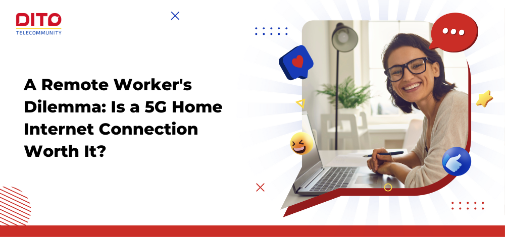 A Remote Workers Dilemma Is a 5G Home Internet Connection Worth It