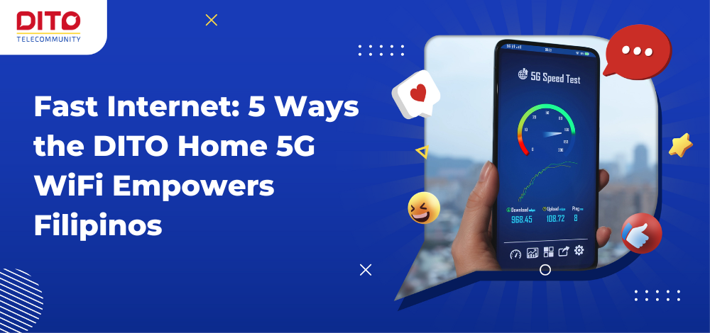 Fast Internet 5 Ways the DITO Home 5G WiFi Empowers Filipinos