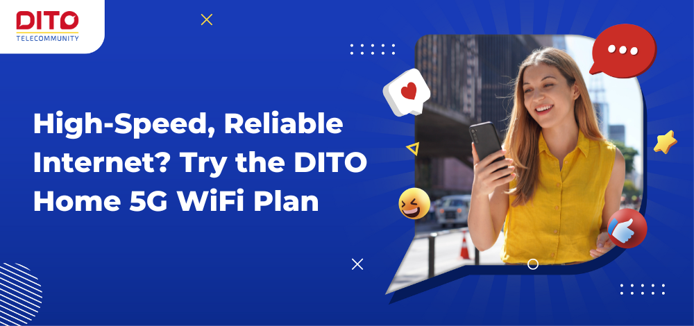 High-Speed, Reliable Internet Try the DITO Home 5G WiFi Plan