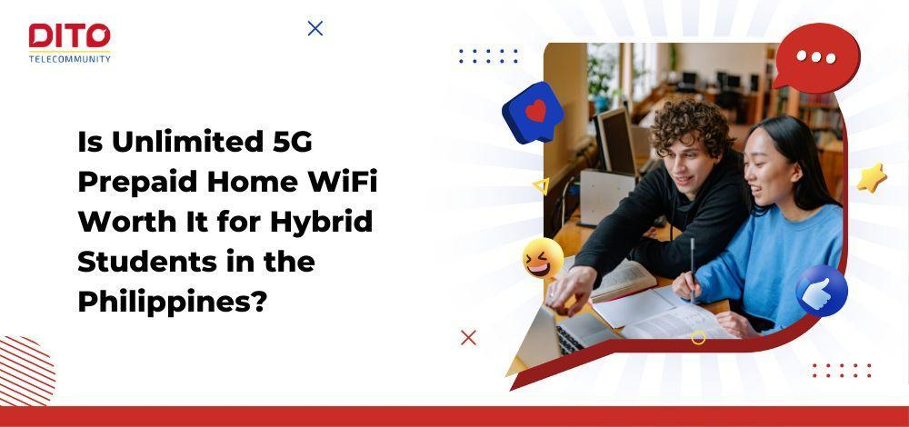 Is Unlimited 5G Prepaid Home WiFi Worth It for Hybrid Students in the Philippines