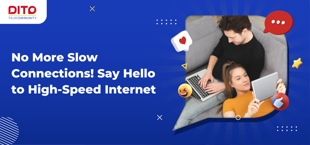 No More Slow Connections! Say Hello to High-Speed Internet