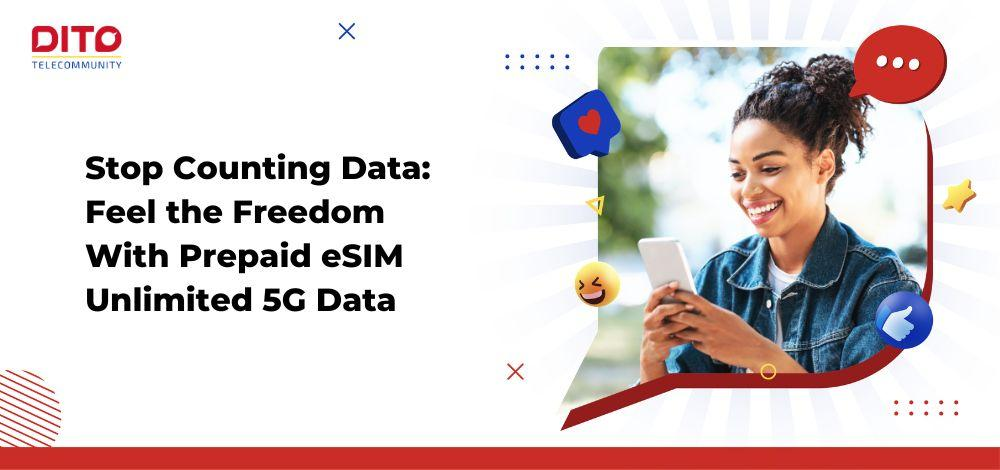 Stop Counting Data Feel the Freedom With Prepaid eSIM Unlimited 5G Data
