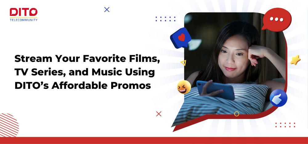 Stream Your Favorite Films, TV Series, and Music Using DITO’s Affordable Promos