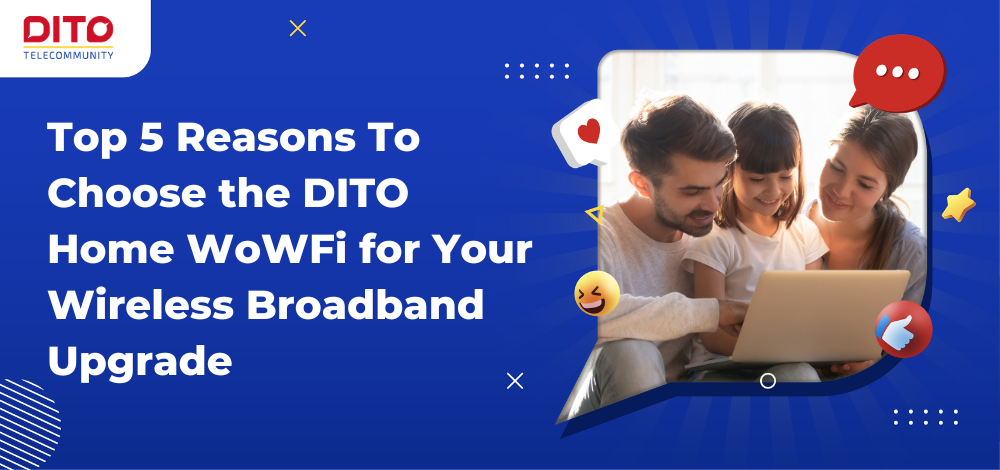 Top 5 Reasons To Choose the DITO Home WoWFi for Your Wireless Broadband Upgrade