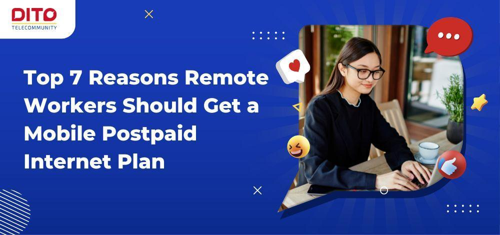 Top 7 Reasons Remote Workers Should Get a Mobile Postpaid Internet Plan