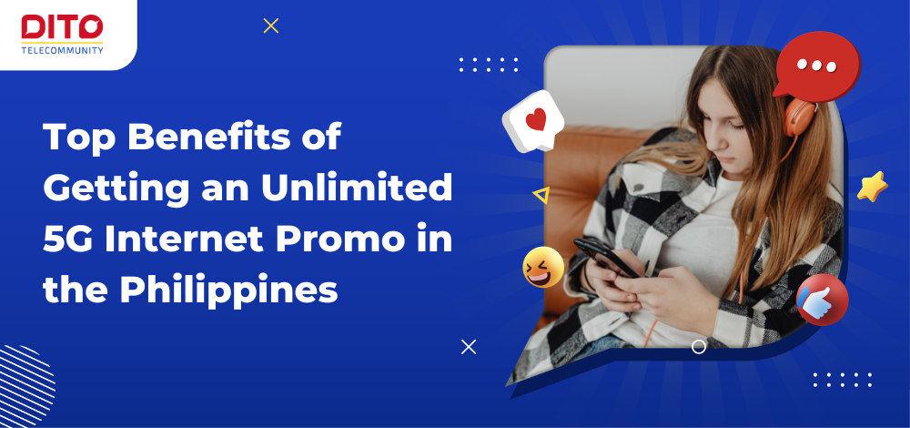 Top Benefits of Getting an Unlimited 5G Internet Promo in the Philippines