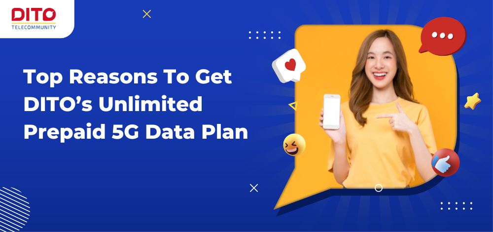 Top Reasons To Get DITO’s Unlimited Prepaid 5G Data Plan