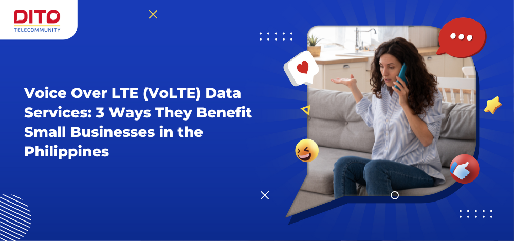 Voice Over LTE (VoLTE) Data Services 3 Ways They Benefit Small Businesses in the Philippines