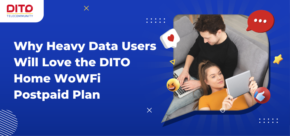 Why Heavy Data Users Will Love the DITO Home WoWFi Postpaid Plan