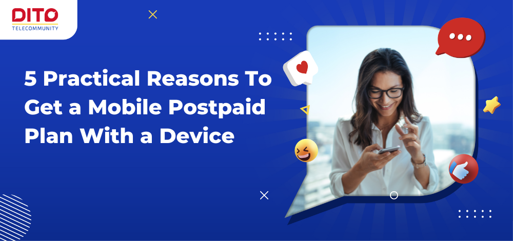 5 Practical Reasons To Get a Mobile Postpaid Plan With a Device