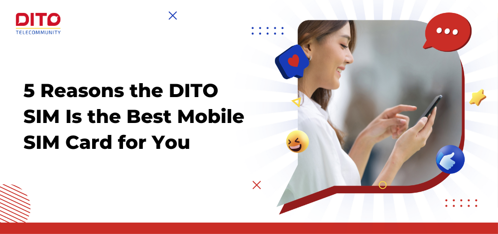 5 Reasons the DITO SIM Is the Best Mobile SIM Card for You