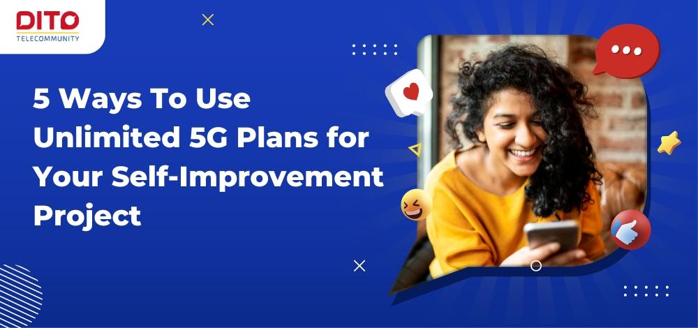 5 Ways To Use Unlimited 5G Plans for Your Self-Improvement Project