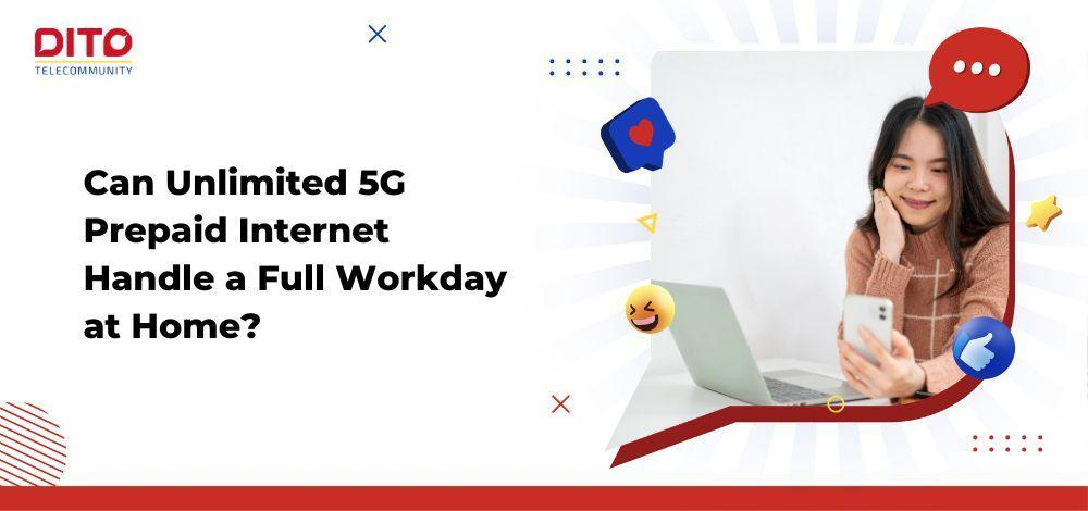 Can Unlimited 5G Prepaid Internet Handle a Full Workday at Home?