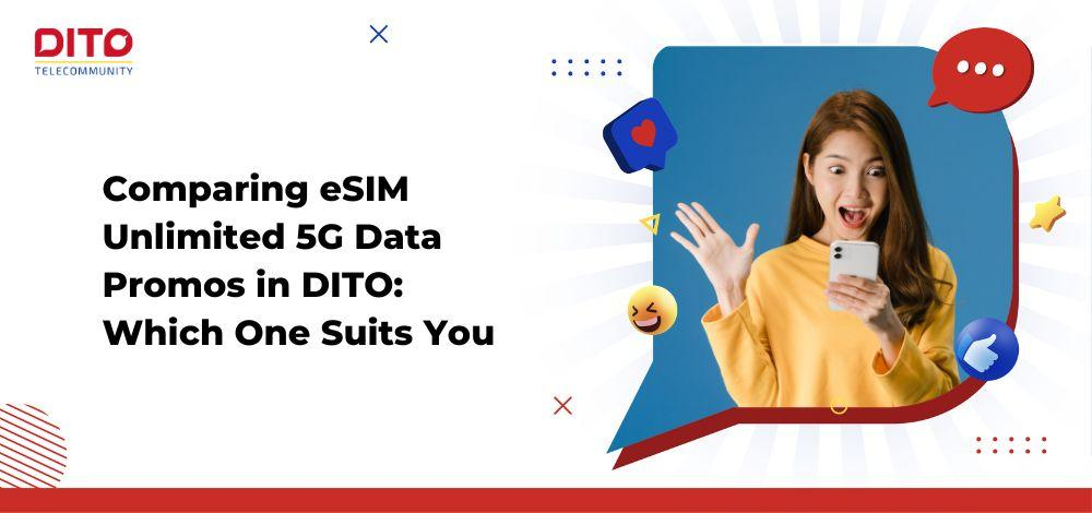 Comparing eSIM Unlimited 5G Data Promos in DITO: Which One Suits You?