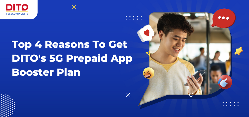 Top 4 Reasons To Get DITO's 5G Prepaid App Booster Plan
