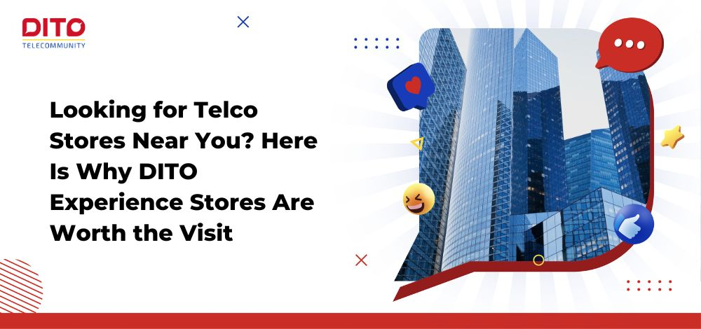 Looking for Telco Stores Near You? Here Is Why DITO Experience Stores Are Worth the Visit