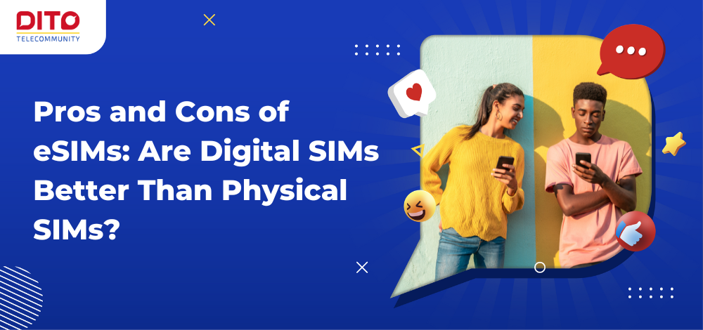 Pros and Cons of eSIMs: Are Digital SIMs Better Than Physical SIMs?