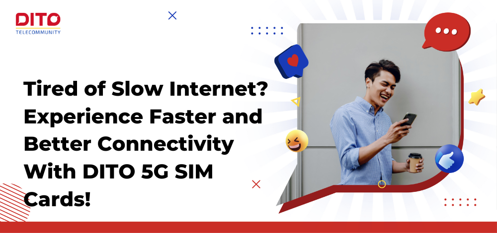 Tired of Slow Internet? Experience Faster and Better Connectivity With DITO 5G SIM Cards!