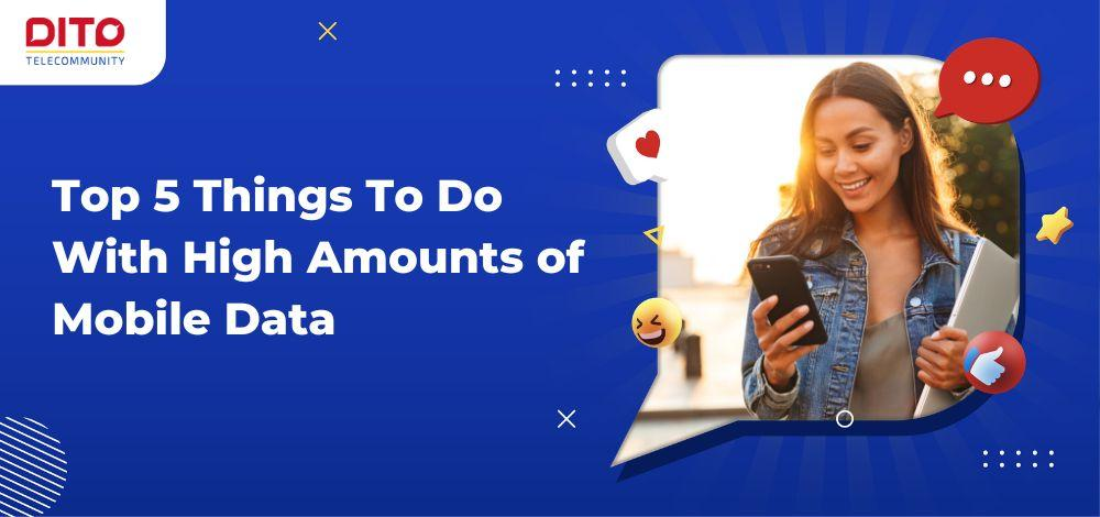 Top 5 Things To Do With High Amounts of Mobile Data