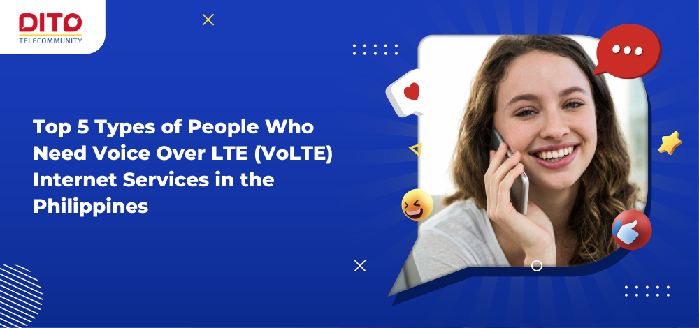 Top 5 Types of People Who Need Voice Over LTE (VoLTE) Internet Services in the Philippines