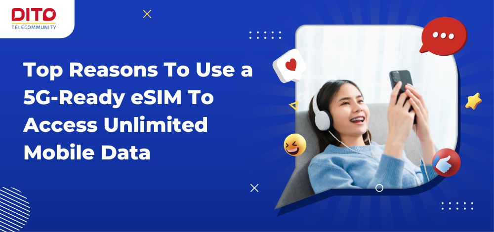 Top Reasons To Use a 5G-Ready eSIM To Access Unlimited Mobile Data