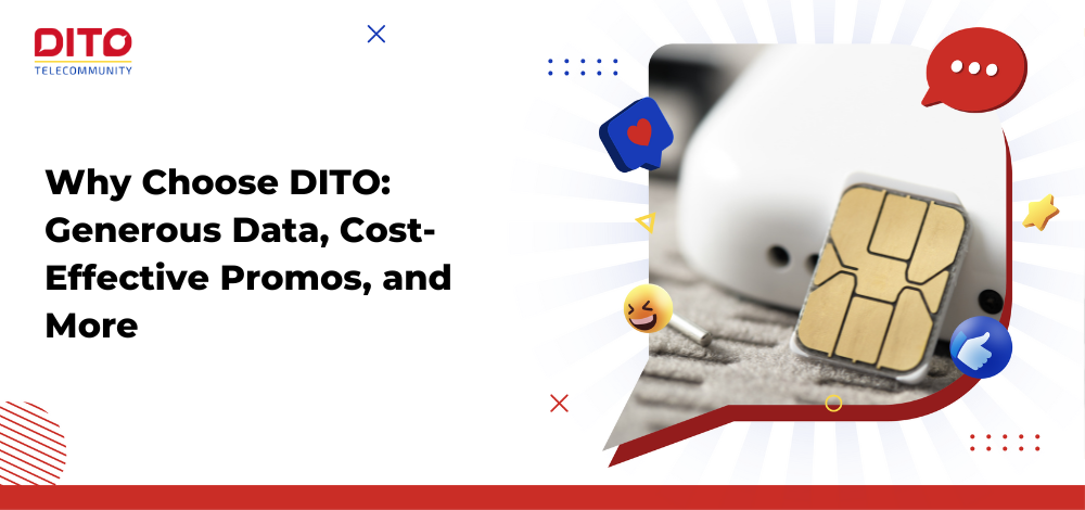 Why Choose DITO: Generous Data, Cost-Effective Promos, and More