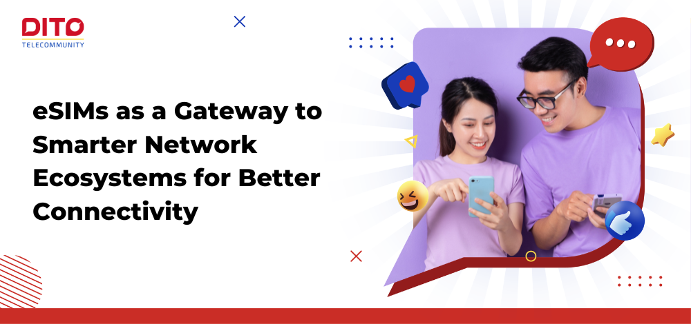 eSIMs as a Gateway to Smarter Network Ecosystems for Better Connectivity